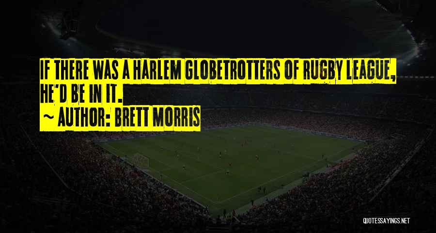 The Harlem Globetrotters Quotes By Brett Morris