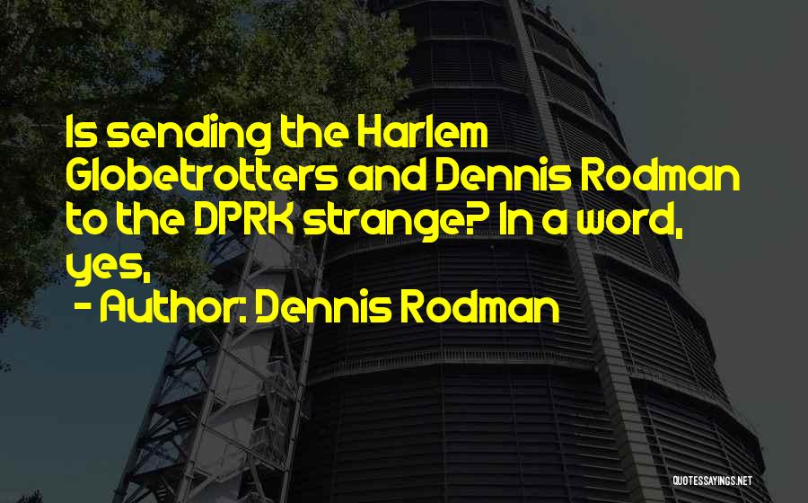 The Harlem Globetrotters Quotes By Dennis Rodman