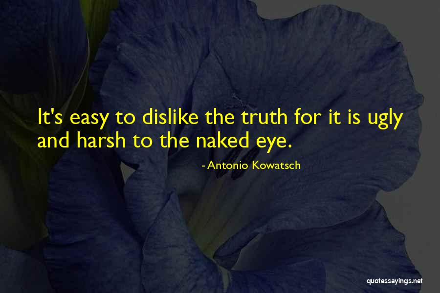 The Harsh Reality Quotes By Antonio Kowatsch