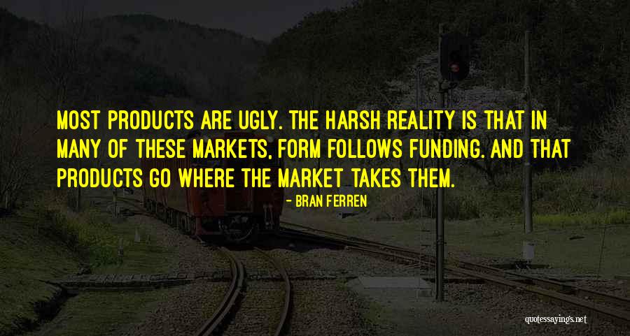 The Harsh Reality Quotes By Bran Ferren The Harsh Reality Quotes By Bran Ferren