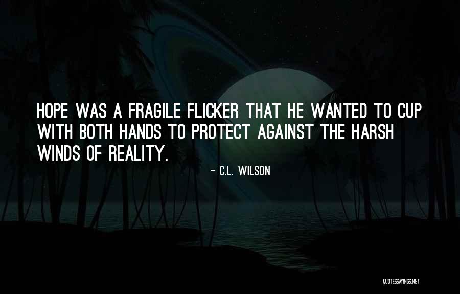 The Harsh Reality Quotes By C.L. Wilson The Harsh Reality Quotes By C.L. Wilson