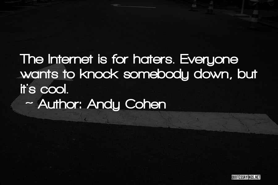 The Haters Quotes By Andy Cohen