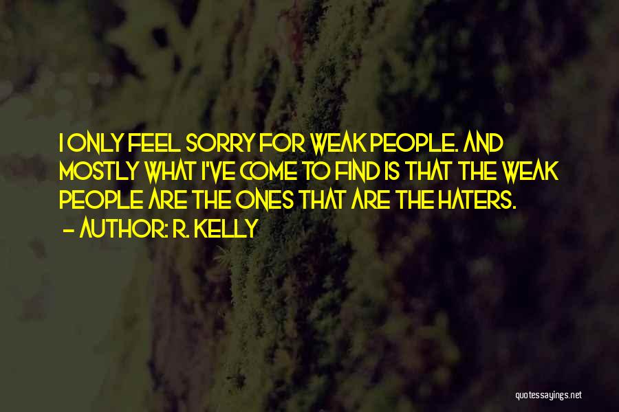 The Haters Quotes By R. Kelly