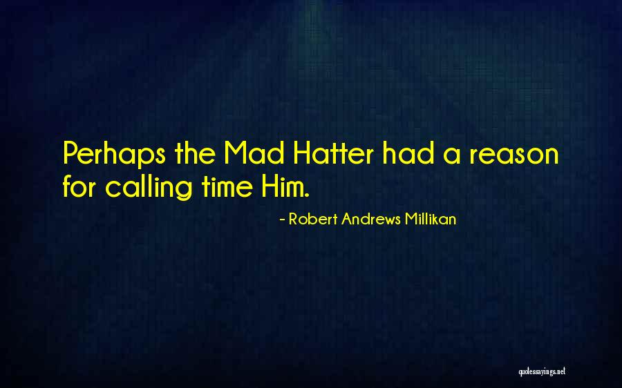 The Hatter Quotes By Robert Andrews Millikan The Hatter Quotes By Robert Andrews Millikan