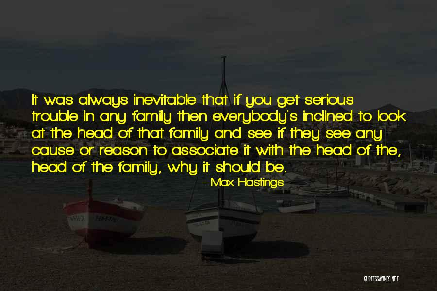 The Head Of The Family Quotes By Max Hastings The Head Of The Family Quotes By Max Hastings