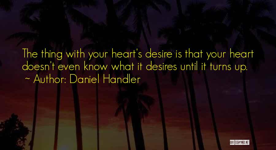 The Heart Desires Quotes By Daniel Handler