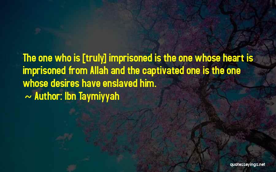 The Heart Desires Quotes By Ibn Taymiyyah