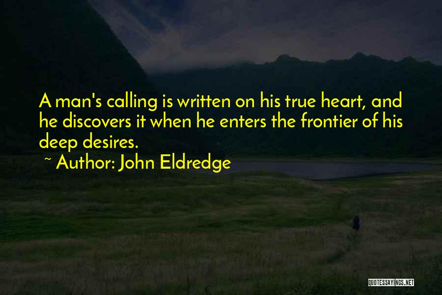 The Heart Desires Quotes By John Eldredge