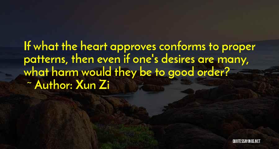 The Heart Desires Quotes By Xun Zi