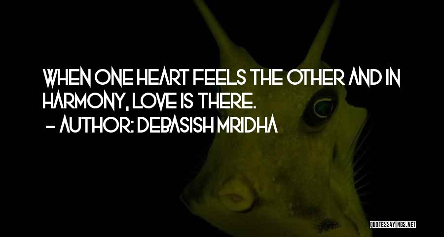 The Heart Feels Quotes By Debasish Mridha