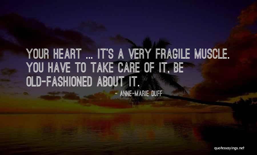 The Heart Is A Fragile Thing Quotes By Anne-Marie Duff The Heart Is A Fragile Thing Quotes By Anne-Marie Duff