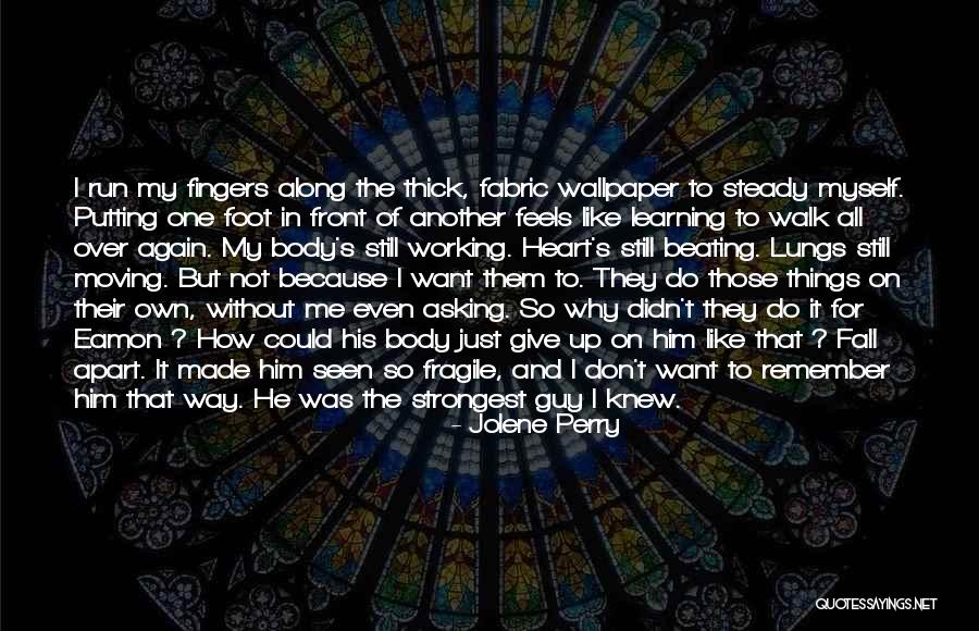 The Heart Is A Fragile Thing Quotes By Jolene Perry The Heart Is A Fragile Thing Quotes By Jolene Perry