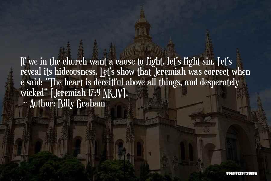 The Heart Is Deceitful Above All Things Quotes By Billy Graham