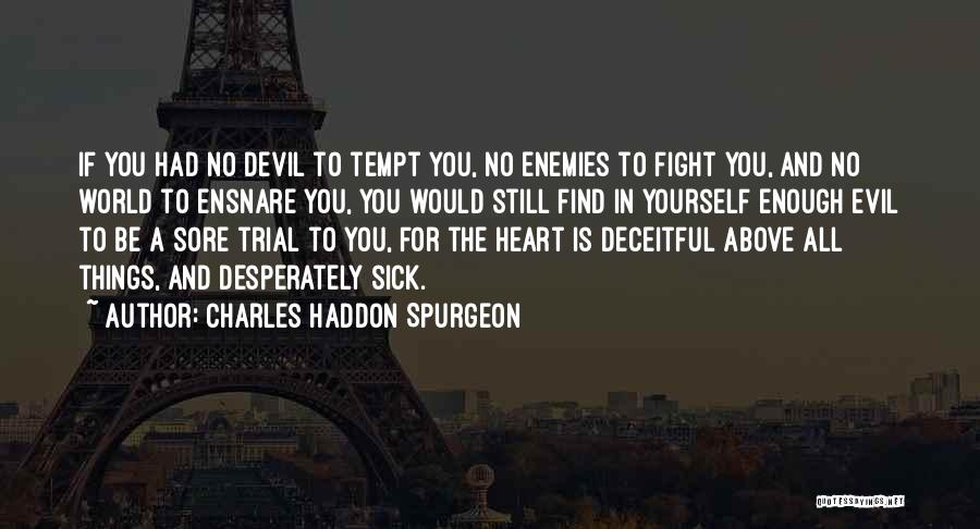 The Heart Is Deceitful Above All Things Quotes By Charles Haddon Spurgeon