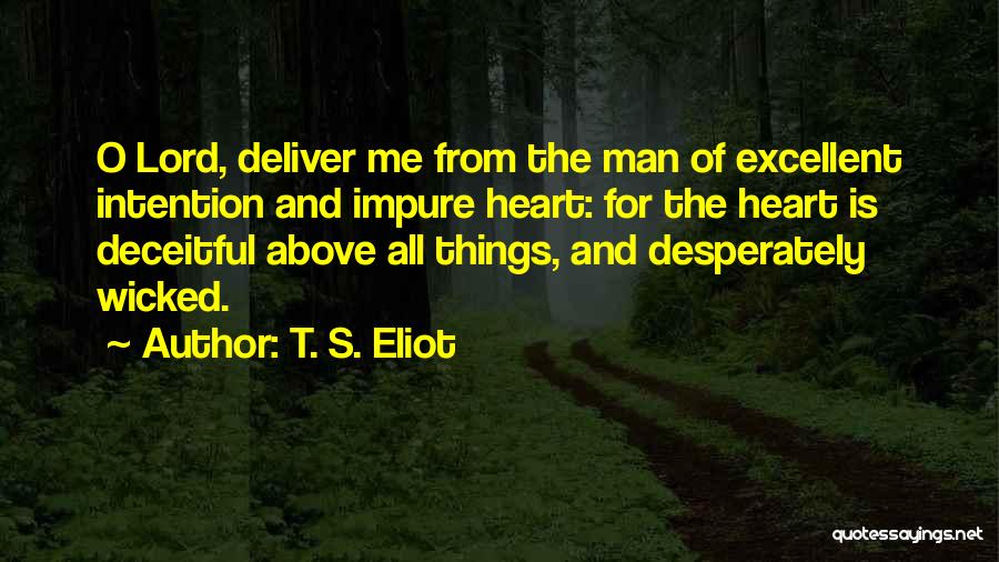 The Heart Is Deceitful Above All Things Quotes By T. S. Eliot