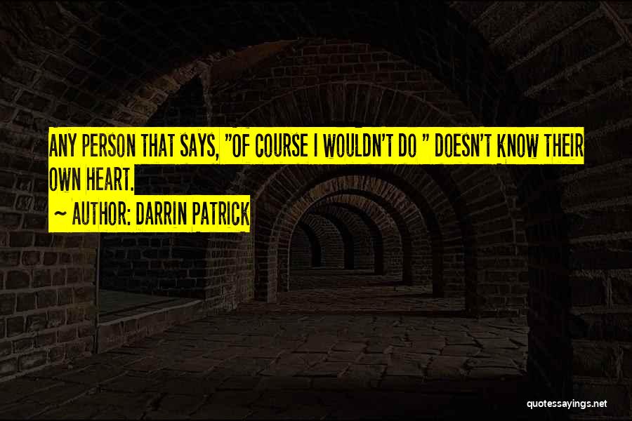 The Heart Knows Best Quotes By Darrin Patrick