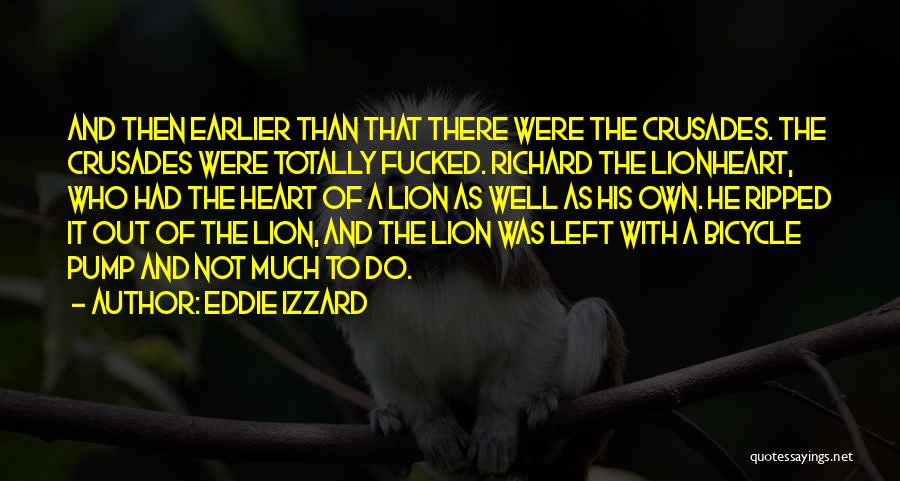 The Heart Of A Lion Quotes By Eddie Izzard