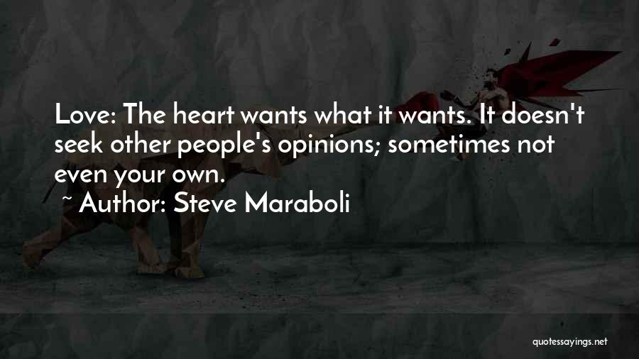 The Heart Wants What It Wants Love Quotes By Steve Maraboli