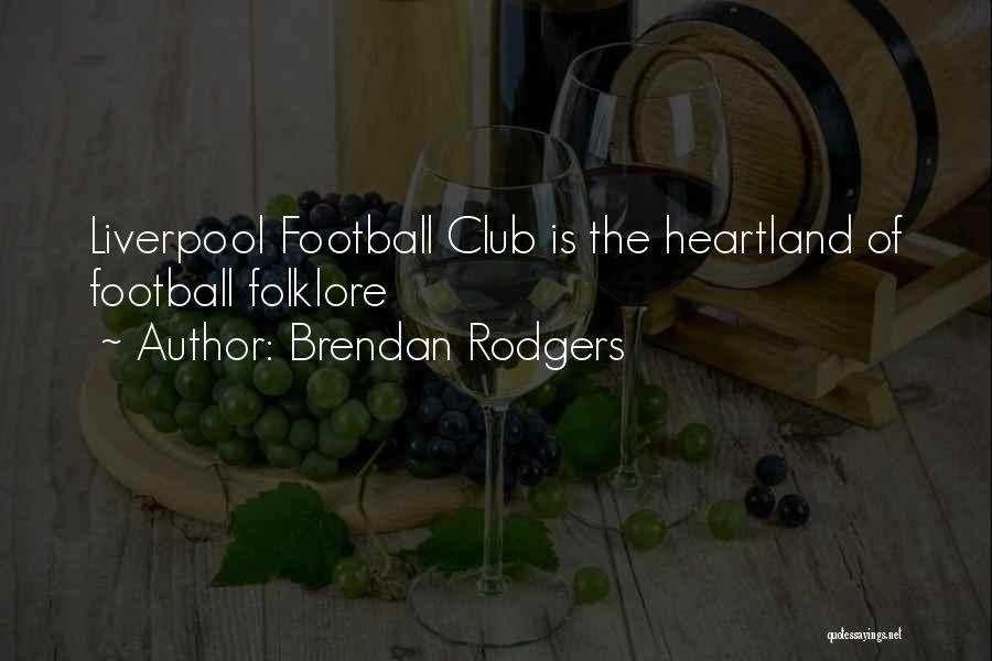 The Heartland Quotes By Brendan Rodgers