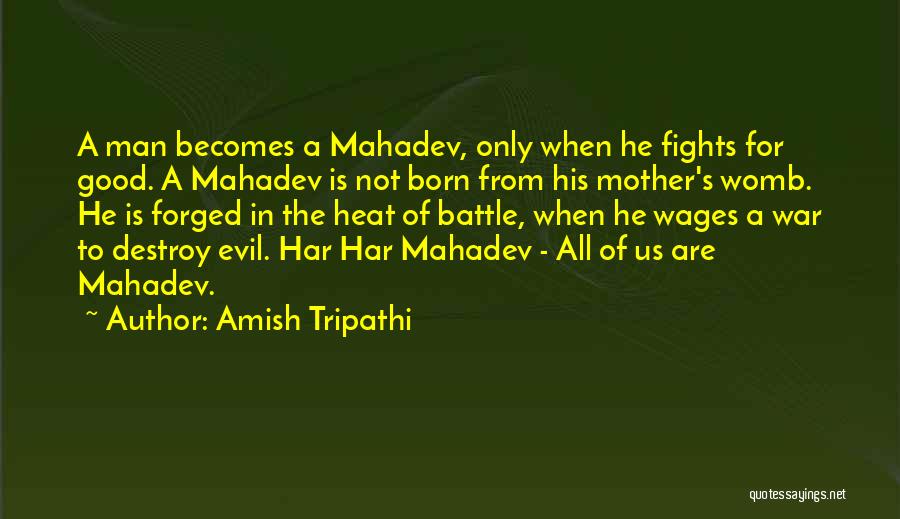 The Heat Of Battle Quotes By Amish Tripathi