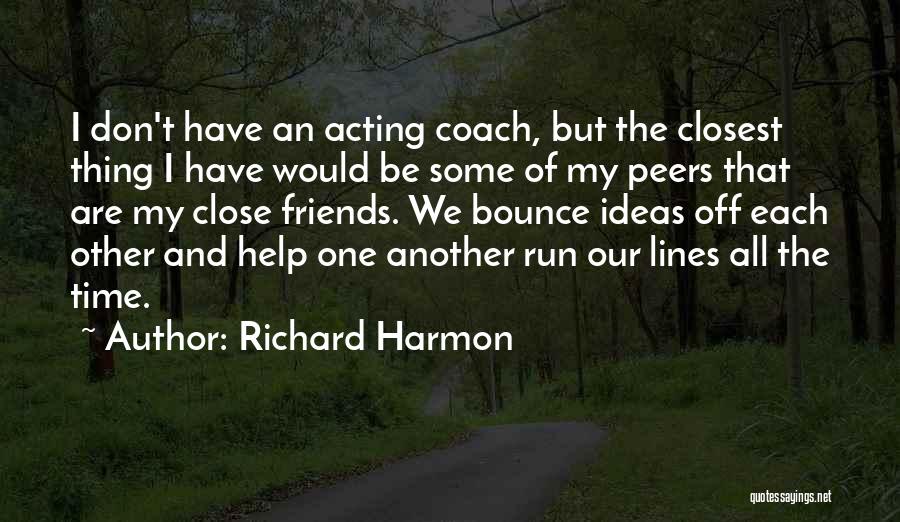 The Help Of Friends Quotes By Richard Harmon