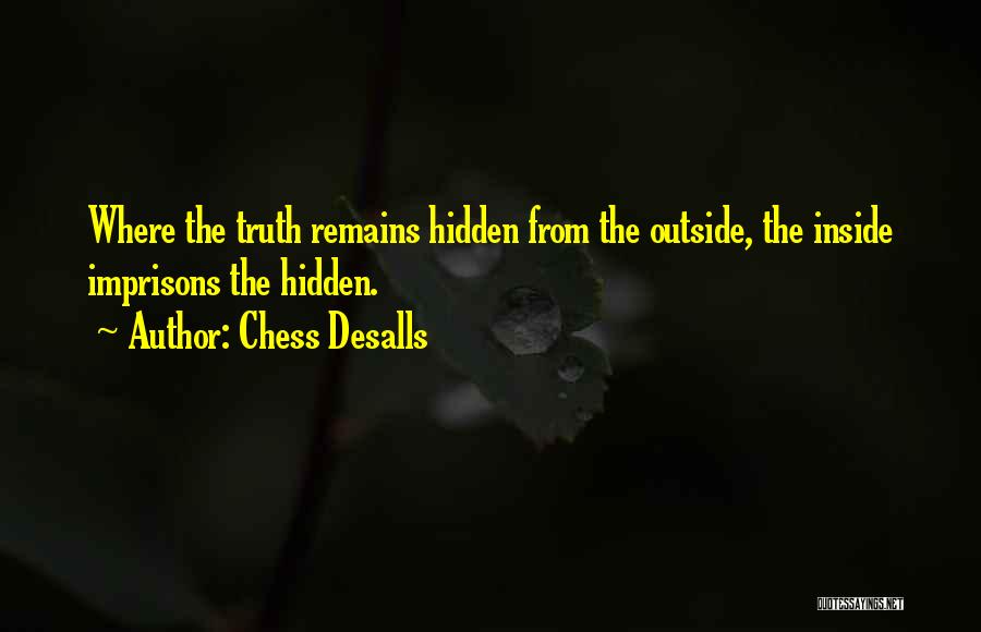 The Hidden Truth Quotes By Chess Desalls