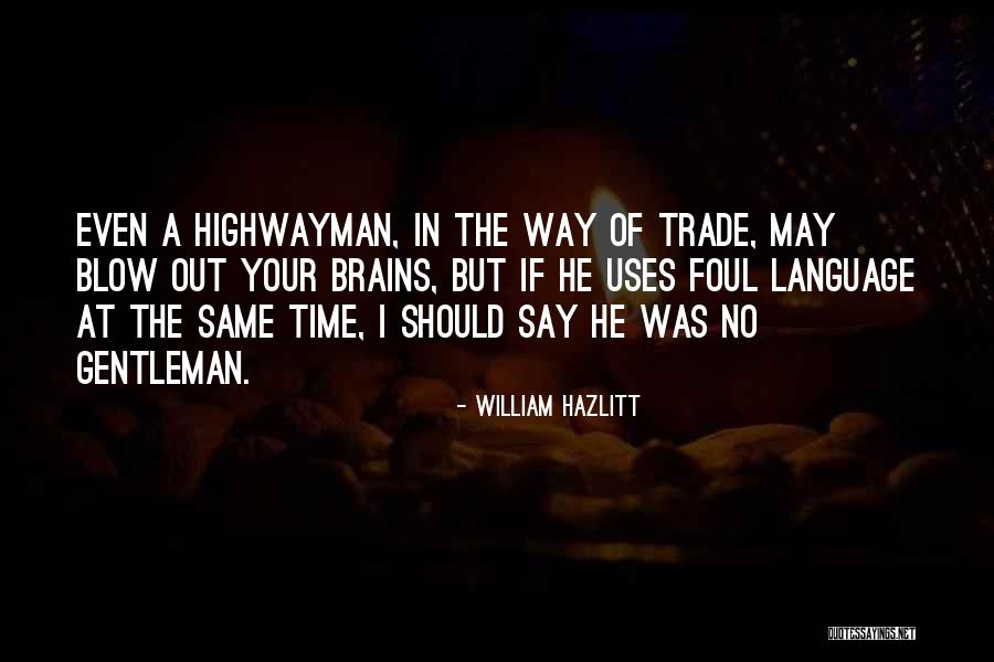 The Highwayman Quotes By William Hazlitt The Highwayman Quotes By William Hazlitt