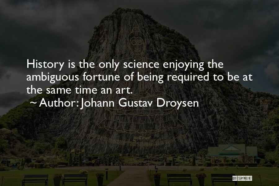 The History Of Science Quotes By Johann Gustav Droysen