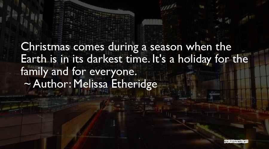 The Holiday Season And Family Quotes By Melissa Etheridge