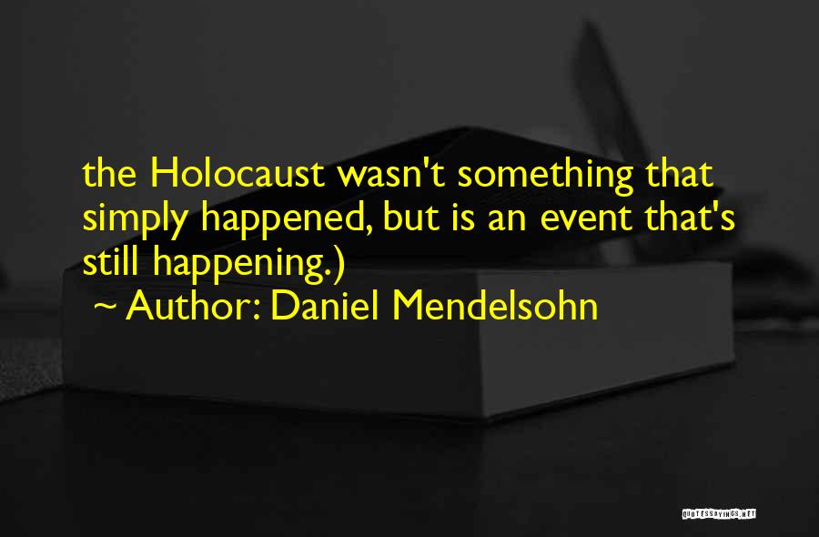 The Holocaust Quotes By Daniel Mendelsohn
