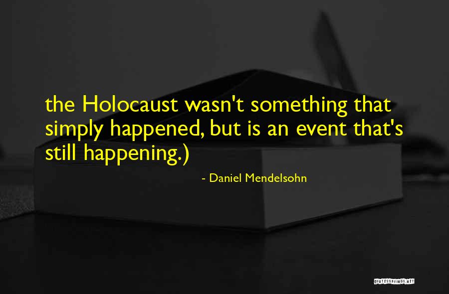 The Holocaust Quotes By Daniel Mendelsohn