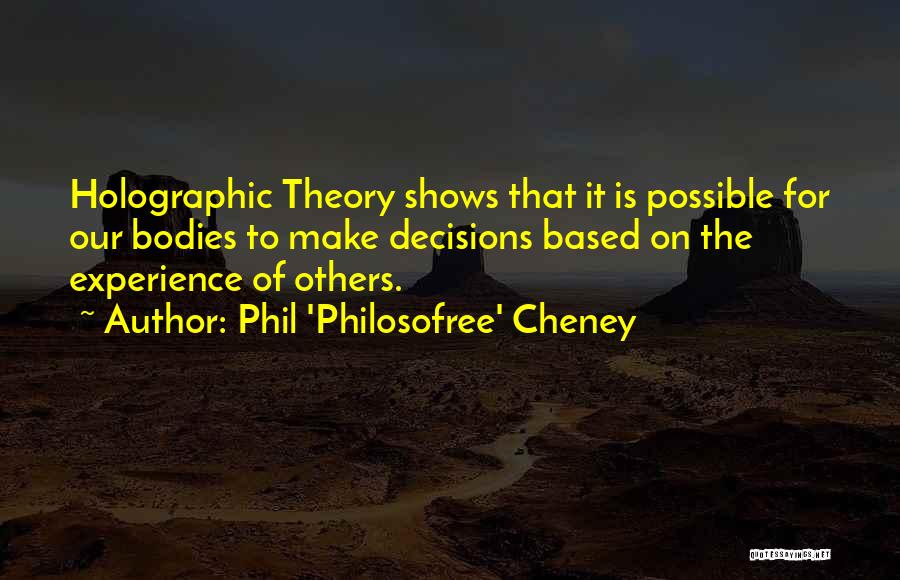 The Holographic Universe Quotes By Phil 'Philosofree' Cheney