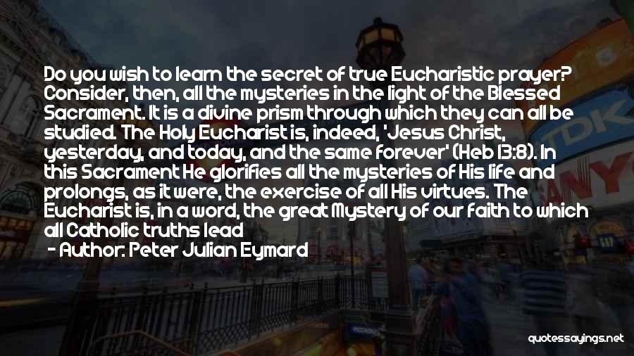 The Holy Eucharist Quotes By Peter Julian Eymard