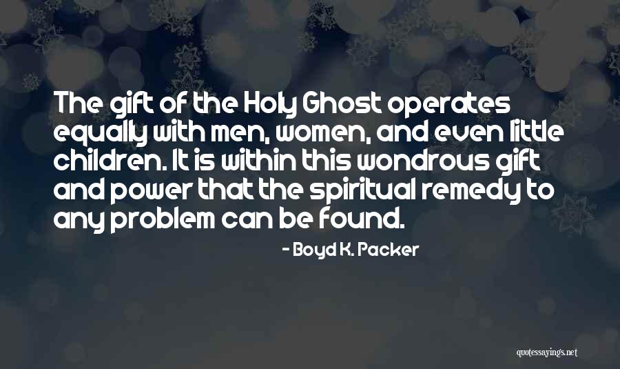 The Holy Ghost Quotes By Boyd K. Packer