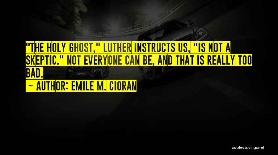 The Holy Ghost Quotes By Emile M. Cioran