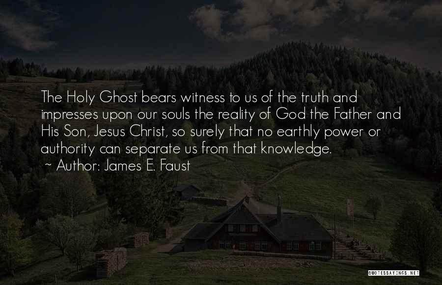 The Holy Ghost Quotes By James E. Faust