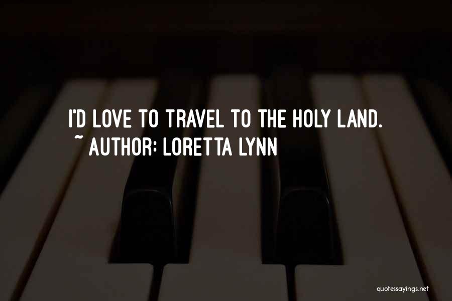 The Holy Land Quotes By Loretta Lynn