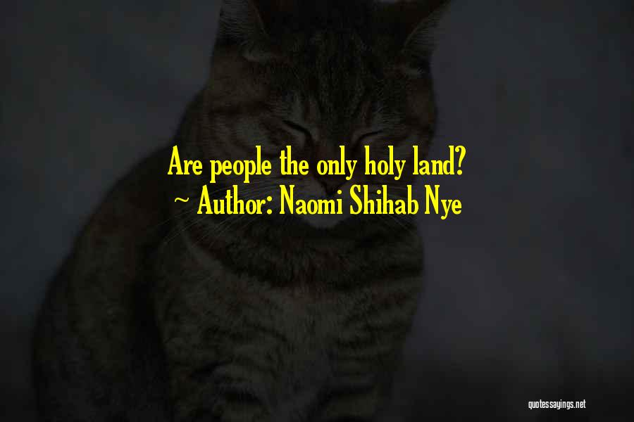 The Holy Land Quotes By Naomi Shihab Nye