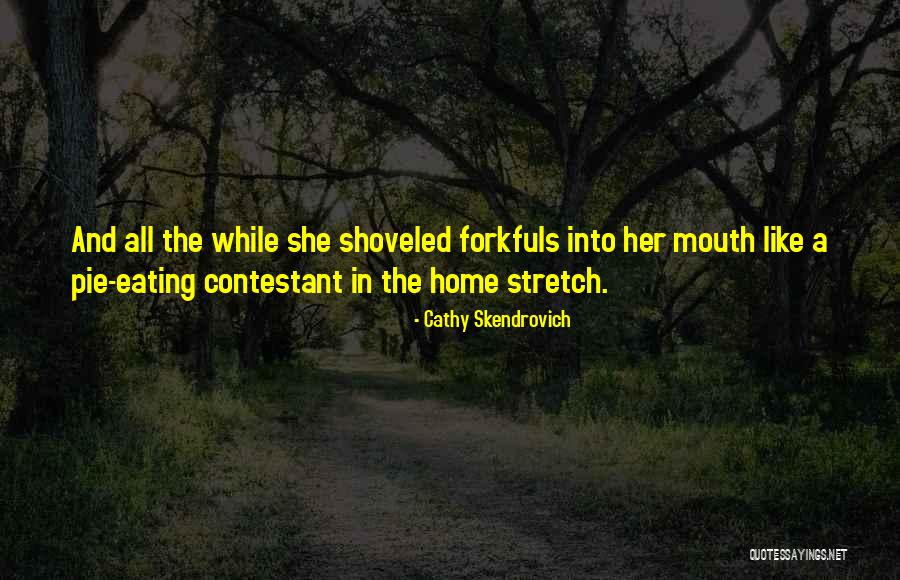 The Home Stretch Quotes By Cathy Skendrovich The Home Stretch Quotes By Cathy Skendrovich