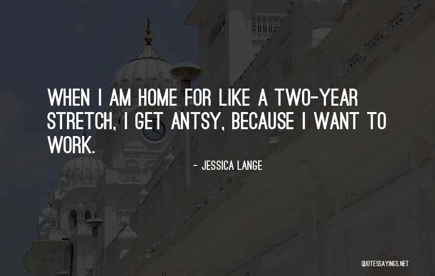 The Home Stretch Quotes By Jessica Lange The Home Stretch Quotes By Jessica Lange