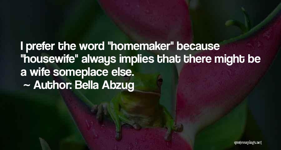 The Homemaker Quotes By Bella Abzug