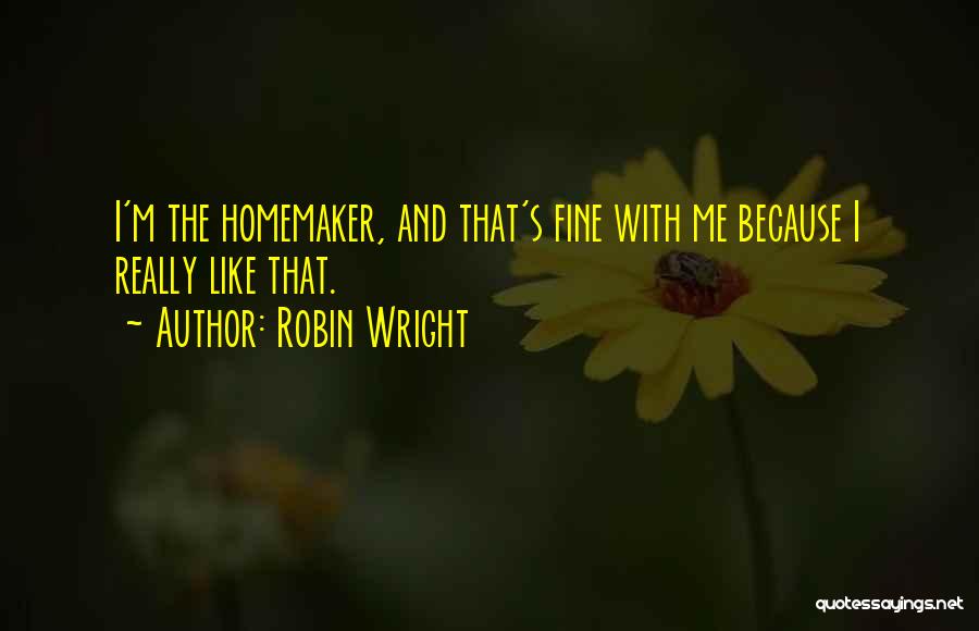 The Homemaker Quotes By Robin Wright