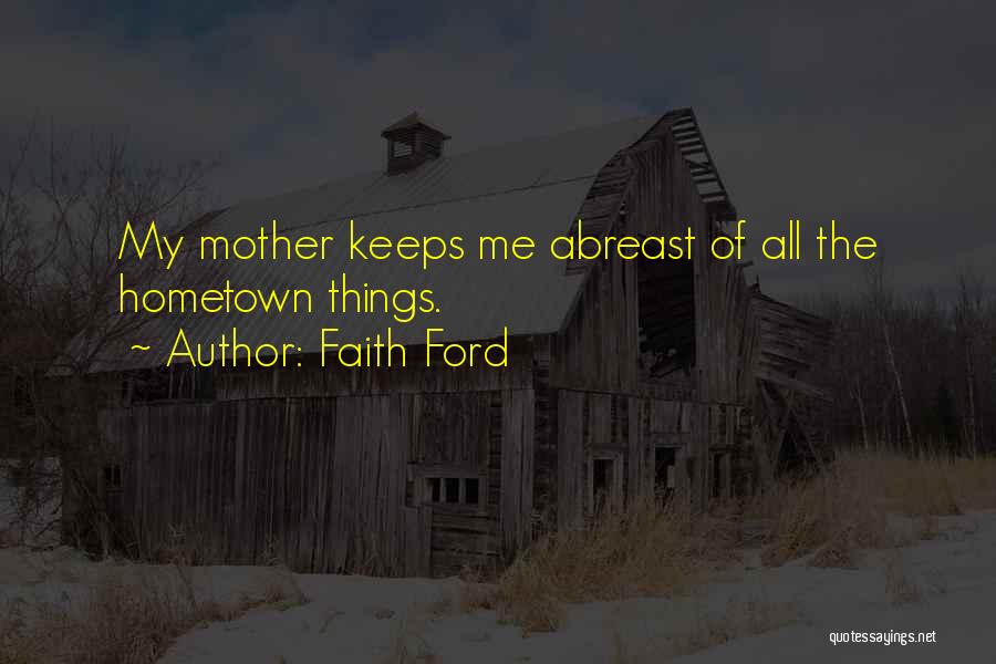 The Hometown Quotes By Faith Ford
