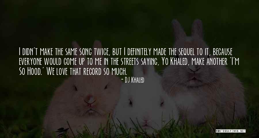 The Hood Quotes By DJ Khaled The Hood Quotes By DJ Khaled