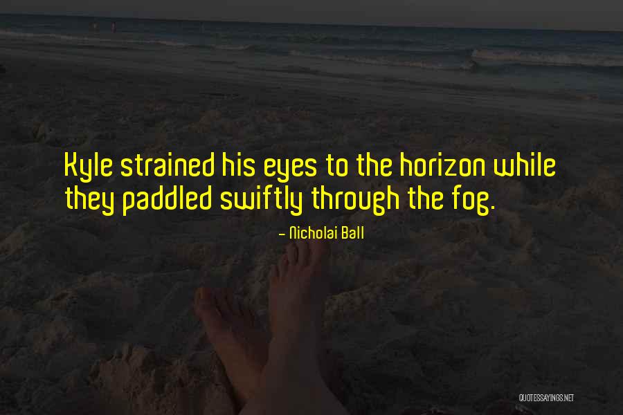The Horizon Their Eyes Quotes By Nicholai Ball The Horizon Their Eyes Quotes By Nicholai Ball