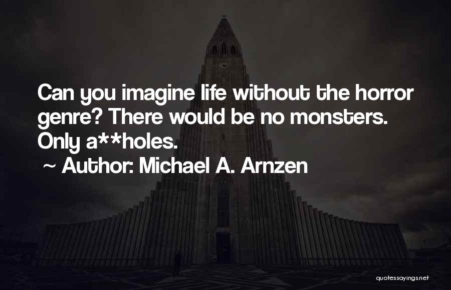 The Horror Genre Quotes By Michael A. Arnzen