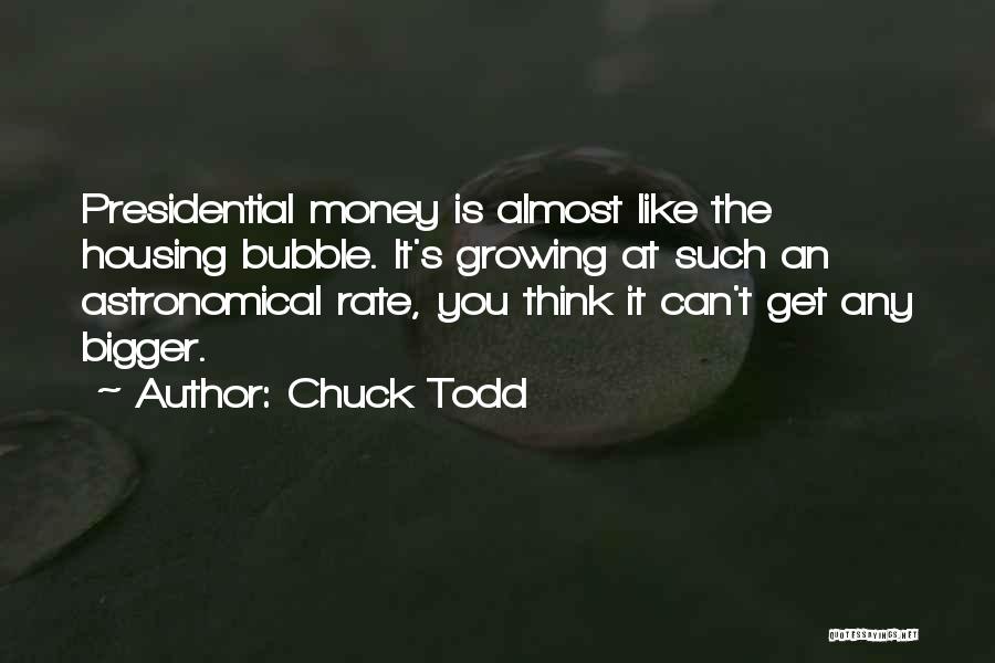 The Housing Bubble Quotes By Chuck Todd