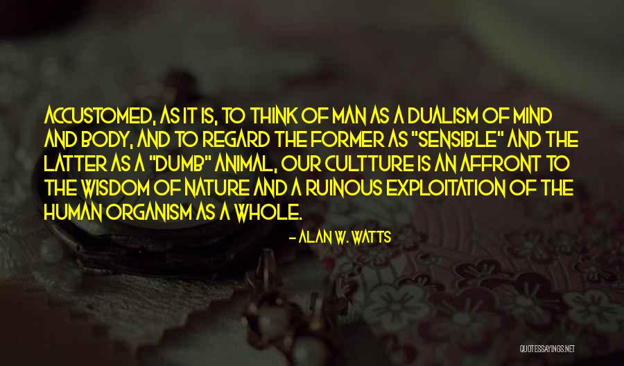 The Human Body And Mind Quotes By Alan W. Watts