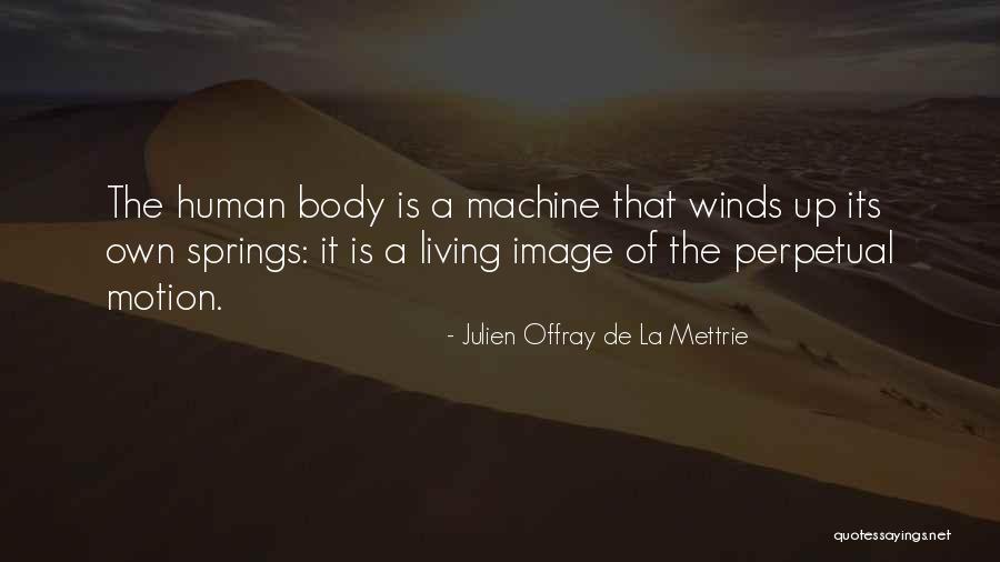 The Human Body As A Machine Quotes By Julien Offray De La Mettrie