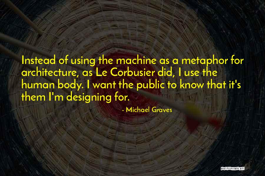 The Human Body As A Machine Quotes By Michael Graves